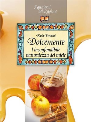 cover image of Dolcemente, l'inconfondibile naturalezza del miele